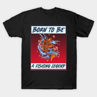 born to be a fishing legend T-Shirt